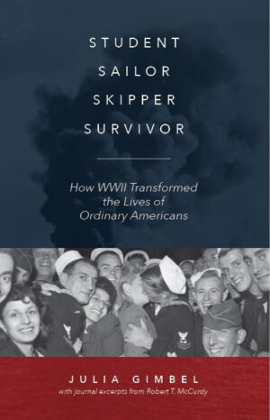 Student, Sailor, Skipper, Survivor: How WWII Transformed the Lives of Ordinary A