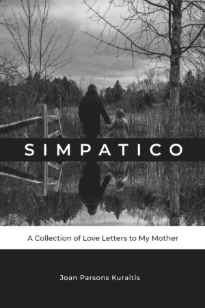 Simpatico: A Collection of Love Letters to My Mother