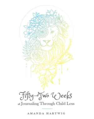 Fifty-Two Weeks of Journaling Through Child Loss